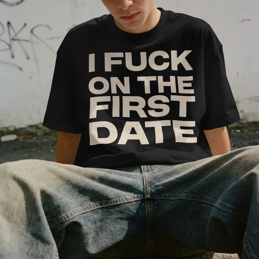 I Fuck On The First Date Tee