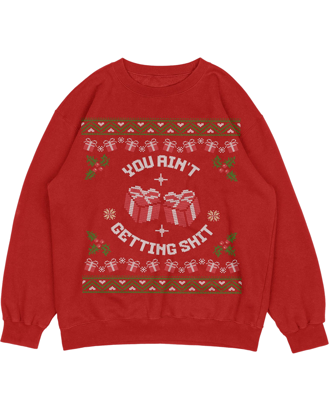 You Ain't Getting Sh*t Ugly Christmas Sweater
