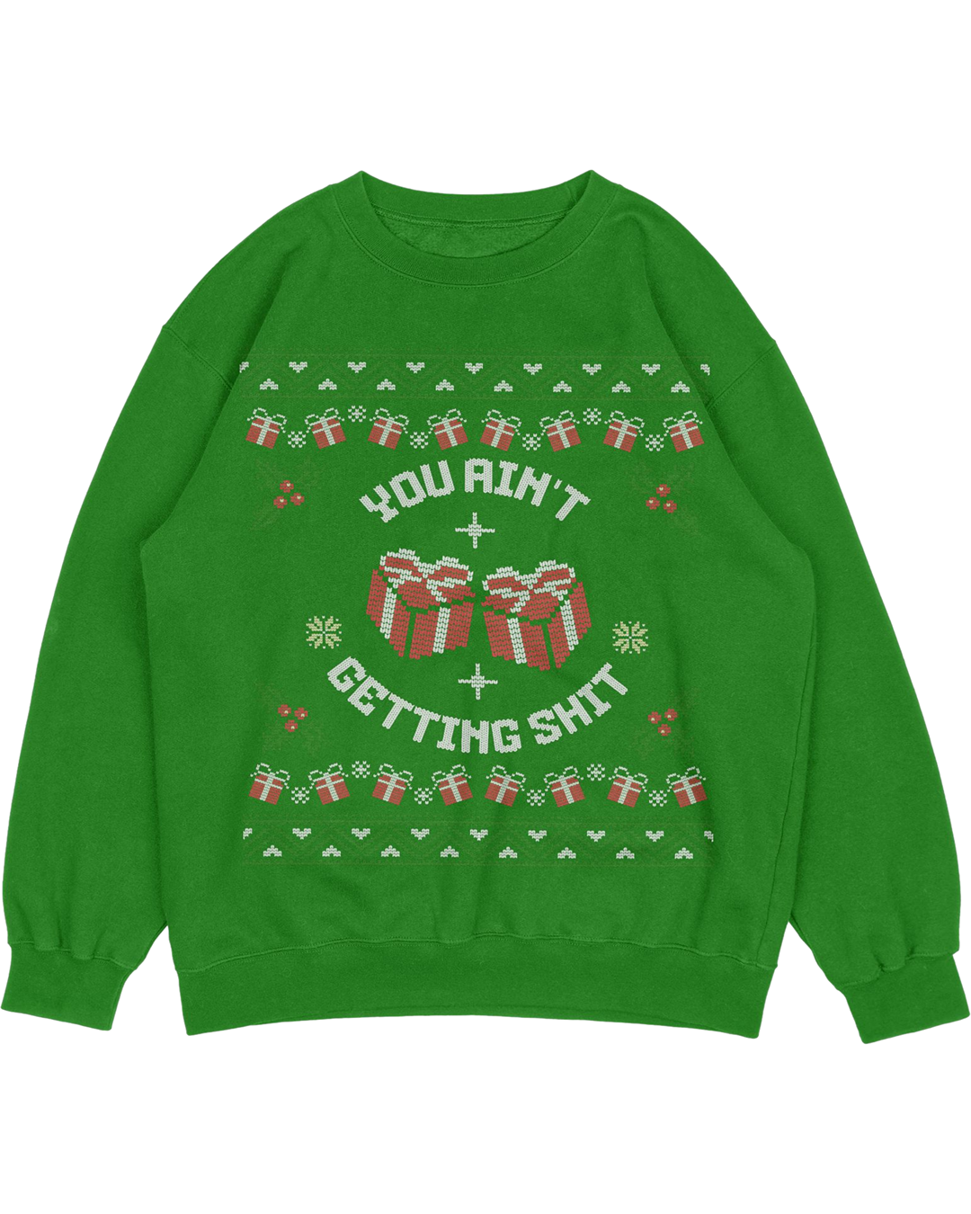 You Ain't Getting Sh*t Ugly Christmas Sweater