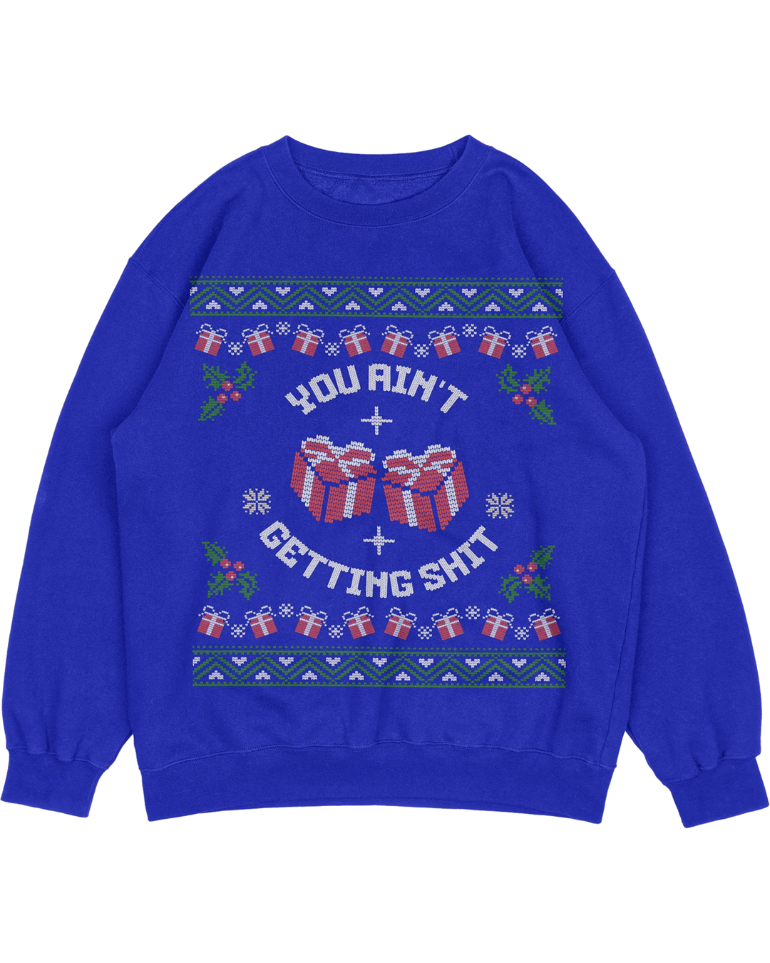 You Ain't Getting Sh*t Ugly Christmas Sweater