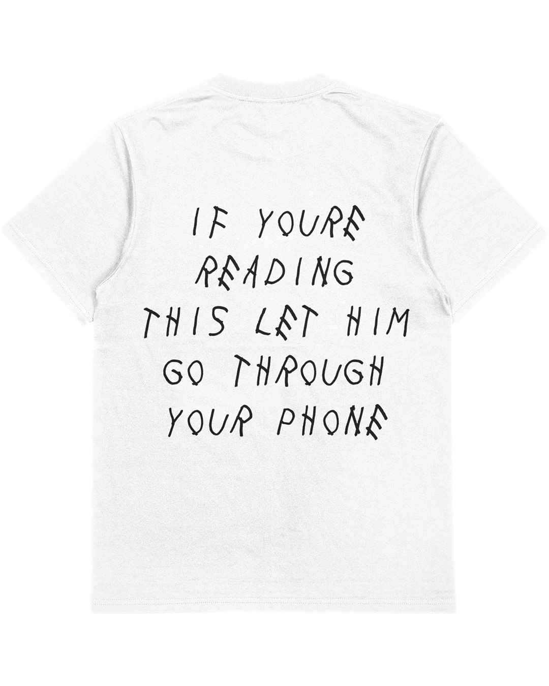 Drake Parody Tee : If You're Reading This Right , Let Him Go Through Your Phone (Front & Back Graphic)