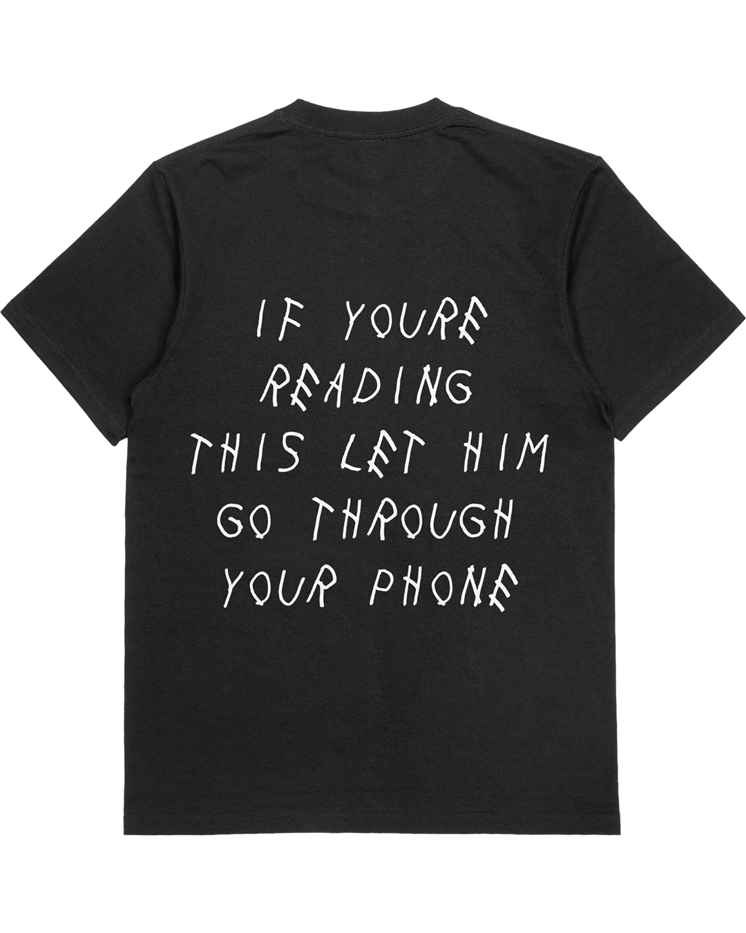 Drake Parody Tee : If You're Reading This Right , Let Him Go Through Your Phone (Front & Back Graphic)