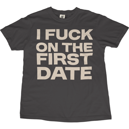 I Fuck On The First Date Tee