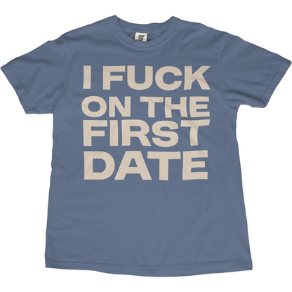 I Fuck On The First Date Tee