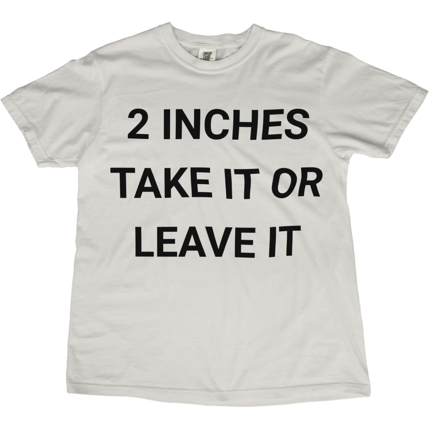 2 Inches Take It Or Leave It Tee