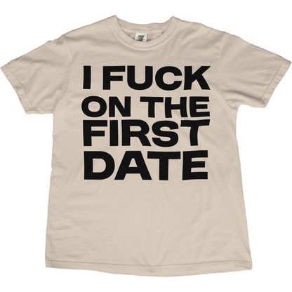 I Fuck On The First Date Tee