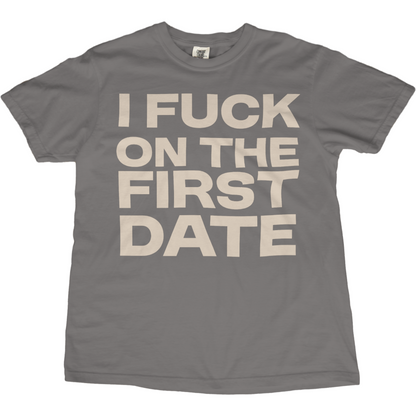 I Fuck On The First Date Tee