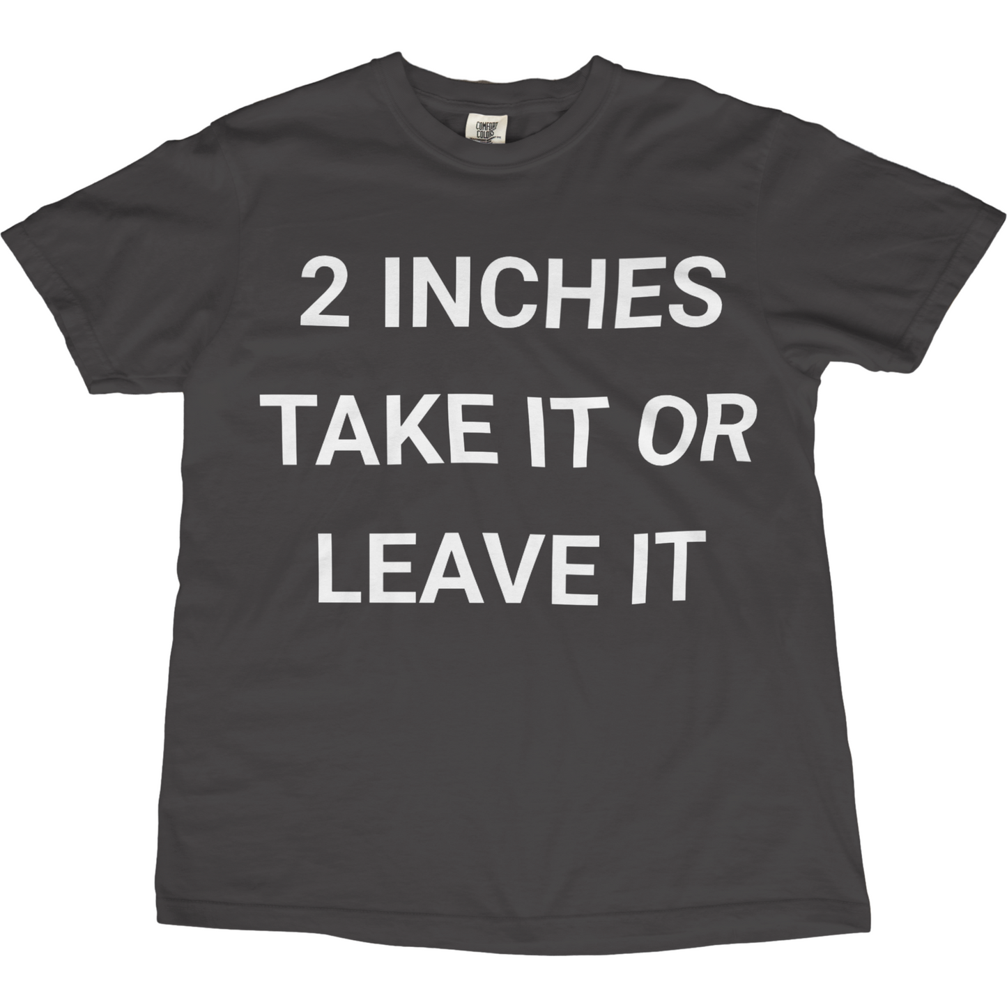 2 Inches Take It Or Leave It Tee