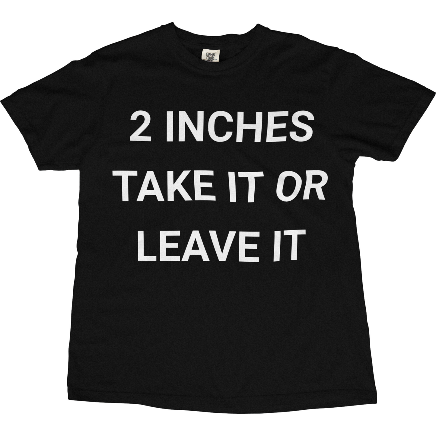 2 Inches Take It Or Leave It Tee