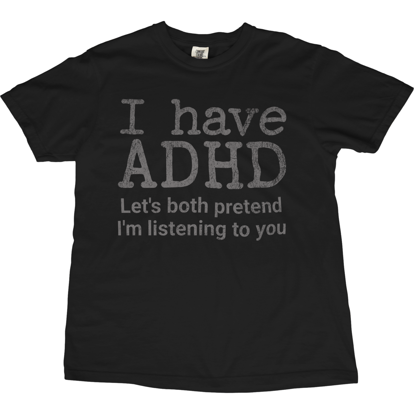 I Have ADHD Let’s Both Pretend I’m Listening to You Tee