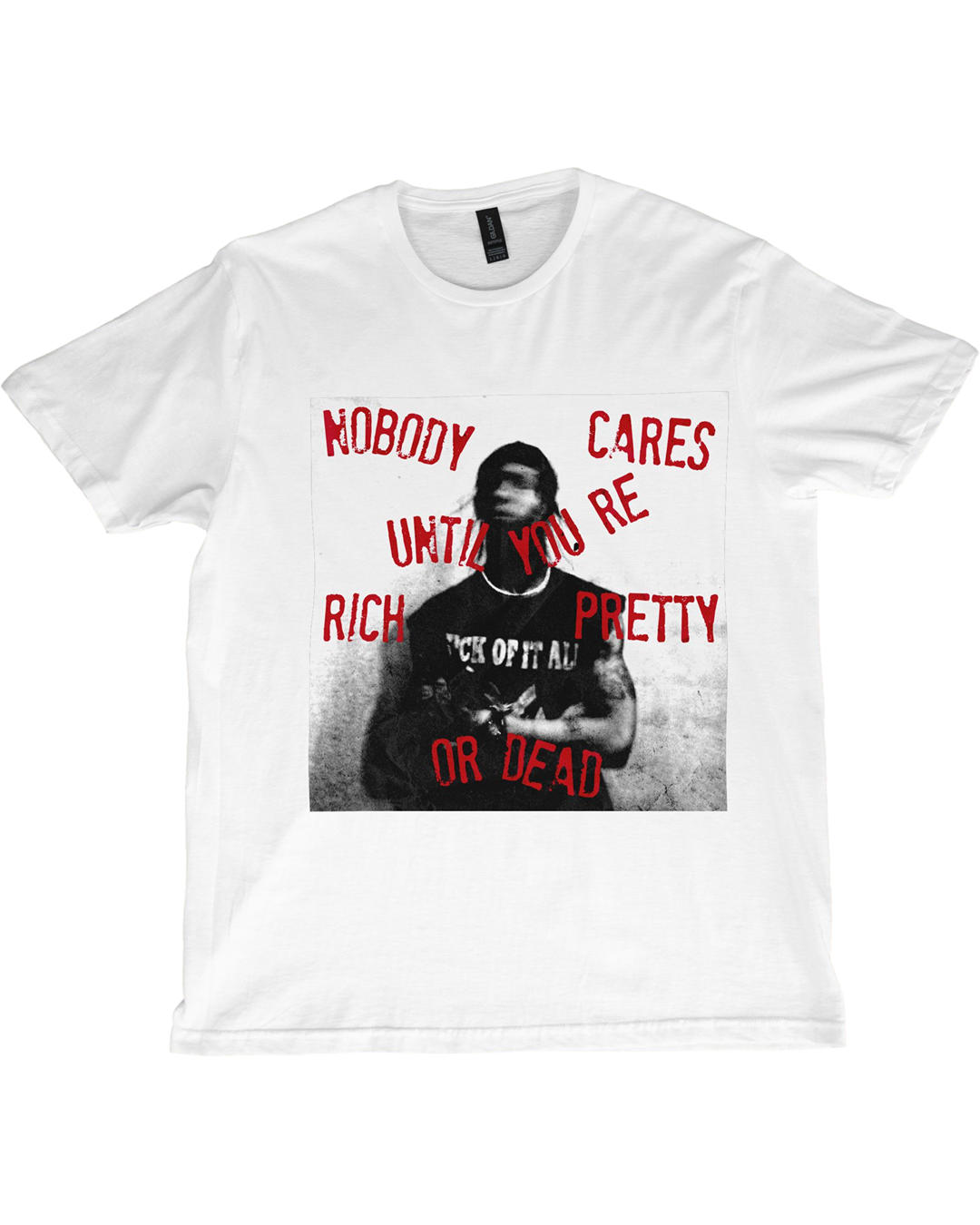 Nobody Cares Until You're Rich, Pretty, or Dead – Motivational Streetwear T-Shirt