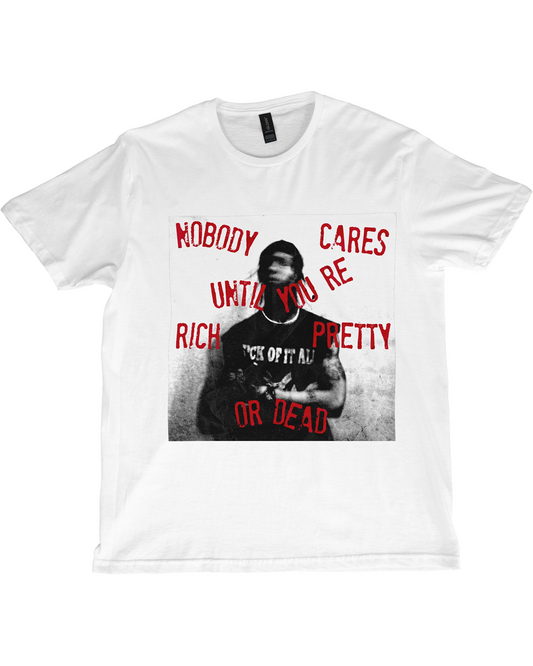 Nobody Cares Until You're Rich, Pretty, or Dead – Motivational Streetwear T-Shirt