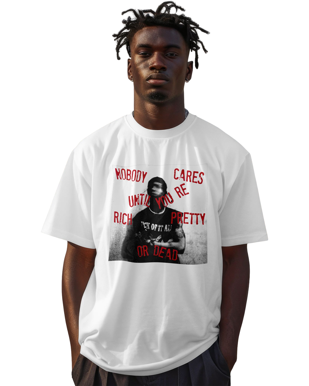 Nobody Cares Until You're Rich, Pretty, or Dead – Motivational Streetwear T-Shirt