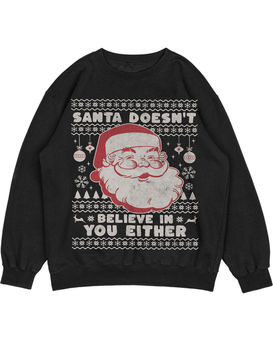 Ugly Christmas Sweater - "Santa Doesn't Believe in You Either"
