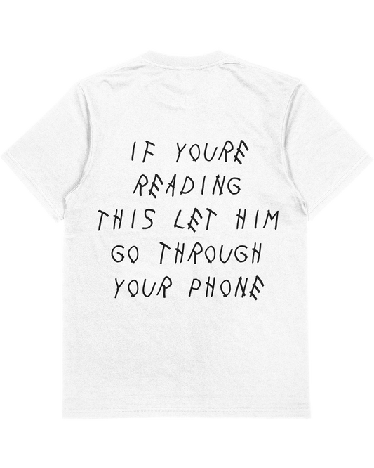 Drake Parody Tee : If You're Reading This Right , Let Him Go Through Your Phone (Front & Back Graphic)